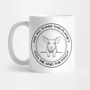 Piggy - We All Share This Planet - animal design on white Mug